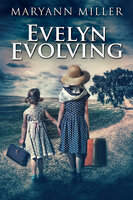 Evelyn Evolving: A Novel Of Real Life - Maryann Miller