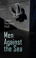 Men Against the Sea – Book Set: The Greatest Maritime Adventure Novels: The Bounty Trilogy, Lost Island, The Hurricane, Botany Bay, The Far Lands, Tales of the South Seas… - James Norman Hall