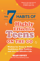 The 7 Habits of Highly Effective Teens on the Go: Wisdom for Teens to Build Confidence, Stay Positive, and Live an Effective Life - Sean Covey