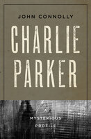 Charlie Parker: A Mysterious Profile - John Connolly