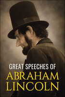 Great Speeches of Abraham Lincoln - Abraham Lincoln