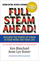 Full Steam Ahead!: Unleash the Power of Vision in Your Work and Your Life - Jesse Lyn Stoner, Ken Blanchard