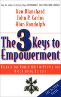 The 3 Keys to Empowerment: Release the Power Within People for Astonishing Results - John P. Carlos, Ken Blanchard, Alan Randolph