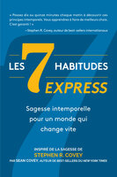 Les 7 Habitudes express: sagesse intemporelle pour un monde qui change vite - Stephen R. Covey, Sean Covey