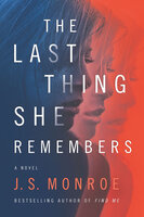 The Last Thing She Remembers: A Novel - J. S. Monroe