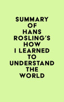 Summary of Hans Rosling's How I Learned to Understand the World - IRB Media