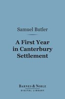 A First Year in Canterbury Settlement (Barnes & Noble Digital Library): With Other Early Essays - Samuel Butler