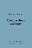 Unconscious Memory (Barnes & Noble Digital Library) - Samuel Butler