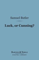 Luck, Or Cunning? (Barnes & Noble Digital Library): As the Main Means of Organic Modification - Samuel Butler