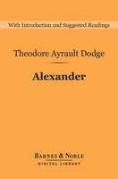 Alexander (Barnes & Noble Digital Library) - Theodore Ayrault Dodge