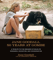 Jane Goodall: 50 Years at Gombe: A Tribute to the Five Decades of Wildlife Research, Education, and Conservation - Jane Goodall