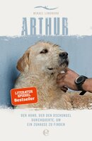 Arthur. Der Hund, der den Dschungel durchquerte, um ein Zuhause zu finden: Die Buchvorlage zum Film "Arthur der Große" mit Mark Wahlberg - Mikael Lindnord