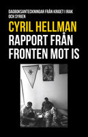 Rapport från fronten mot IS : Dagboksanteckningar från kriget i Irak och Syrien - Cyril Hellman