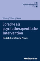 Sprache als psychotherapeutische Intervention: Ein Lehrbuch für die Praxis - Steven C. Hayes, Matthieu Villatte, Jennifer L. Villatte
