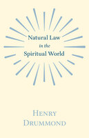 Natural Law in the Spiritual World: With an Essay on Religion by James Young Simpson - Henry Drummond