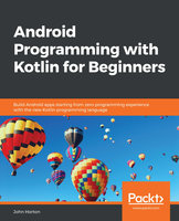 Android Programming with Kotlin for Beginners: Build Android apps starting from zero programming experience with the new Kotlin programming language - John Horton