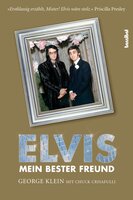 Elvis - Mein bester Freund: Über die großen Tage des Radios, die wilden Zeiten des Rock'n'Roll und meine lebenslange Freundschaft mit Elvis Presley - Chuck Crisafulli, George Klein