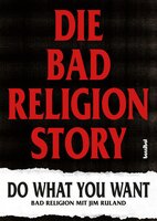 Die Bad Religion Story: Do What You Want - Bad Religion, Jim Ruland