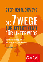 Stephen R. Coveys Die 7 Wege zur Effektivität für unterwegs: Zeitlose Prinzipien für eine Welt im Wandel - Stephen R. Covey, Sean Covey