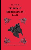 So sexy ist Niedersachsen! Band 2 - K. D. Michaelis, Alex, frechemaus_2011, K.D. Michaelis, Joe Water, Paul Logen, marylou73, Mr. Jay