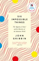 Six Impossible Things: The 'Quanta of Solace' and the Mysteries of the Subatomic World - John Gribbin