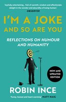 I'm a Joke and So Are You: Reflections on Humour and Humanity - Robin Ince
