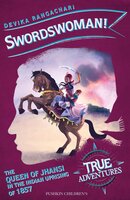 Swordswoman!: The Queen of Jhansi in the Indian Uprising of 1857 - Devika Rangachari