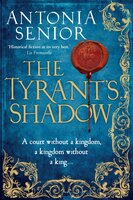 The Tyrant's Shadow - Antonia Senior
