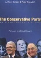 The Conservative Party: An Illustrated History - Peter Snowdon, Anthony Seldon