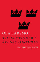 Tio lektioner i svensk historia - Ola Larsmo