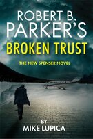 Robert B. Parker's Broken Trust [Spenser #51] - Mike Lupica