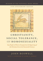 Christianity, Social Tolerance, and Homosexuality: Gay People in Western Europe from the Beginning of the Christian Era to the Fourteenth Century - John Boswell