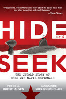 Hide and Seek: The Untold Story of Cold War Naval Espionage - Peter A. Huchthausen, Alexandre Sheldon-Duplaix