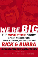We Be Big: The Mostly True Story of How Two Kids from Calhoun County, Alabama, Became Rick & Bubba - Don Keith, Rick Burgess, Bill "Bubba" Bussey