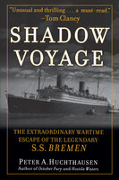 Shadow Voyage: The Extraordinary Wartime Escape of the Legendary SS Bremen - Peter A. Huchthausen