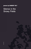 Silence in the Snowy Fields: Poems - Robert Bly