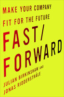 Fast/Forward: Make Your Company Fit for the Future - Julian Birkinshaw, Jonas Ridderstråle