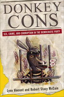 Donkey Cons: Sex, Crime, and Corruption in the Democratic Party - Lynn Vincent, Robert Stacy McCain