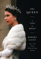 The Queen: A Life in Brief - Robert Lacey
