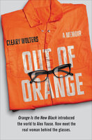 Out of Orange: A Memoir - Cleary Wolters