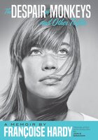The Despair of Monkeys and Other Trifles: A Memoir by Françoise Hardy - Françoise Hardy