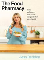 The Food Pharmacy: Easy delicious, nutritious recipes to fuel good health - Jess Redden