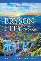 Bryson City Tales: Stories of a Doctor's First Year of Practice in the Smoky Mountains - Walt Larimore