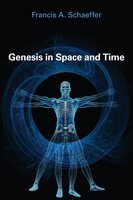 Genesis in Space and Time - Francis A. Schaeffer