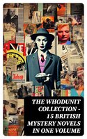 THE WHODUNIT COLLECTION - 15 British Mystery Novels in One Volume - Charles Norris Williamson, Alice Muriel Williamson, Isabel Ostrander, Frank Froest