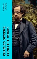 Charles Dickens: Complete Works - Charles Dickens