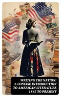 Writing the Nation: A Concise Introduction to American Literature 1865 to Present - Amy Berke, Robert Bleil, Jordan Cofer, Doug Davis