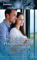 Pregnant by the Playboy Surgeon - Lucy Ryder