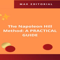 The Napoleon Hill Method: A PRACTICAL GUIDE - MAX EDITORIAL