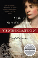 Vindication: A Life of Mary Wollstonecraft - Lyndall Gordon